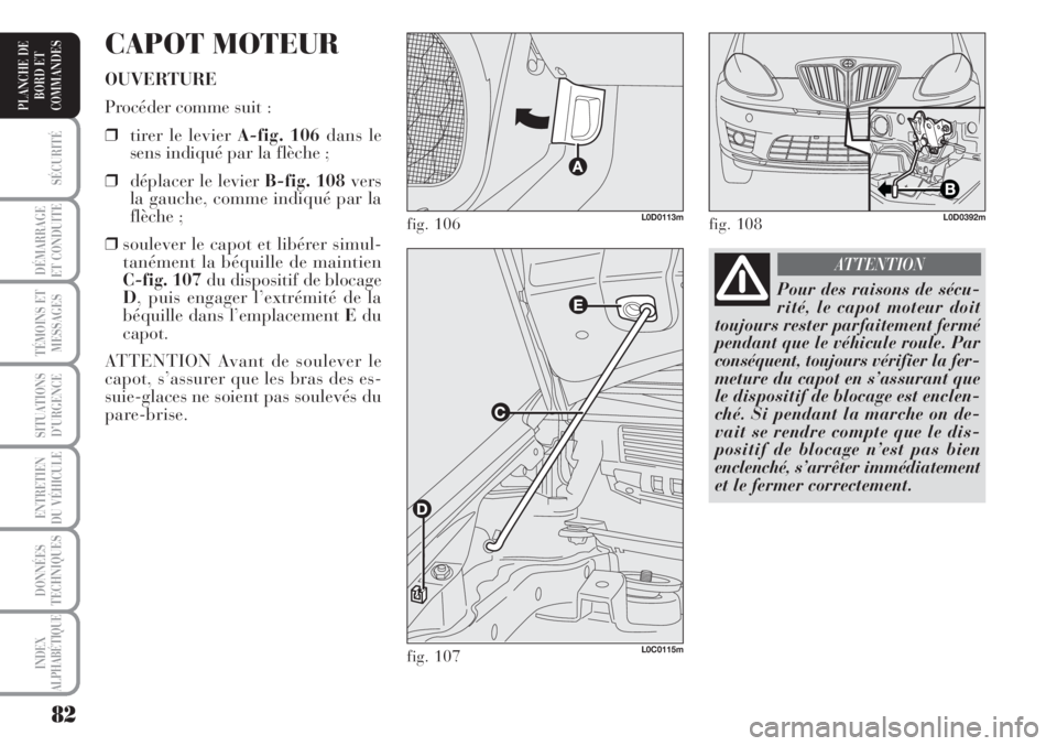 Lancia Musa 2010 Notice dentretien (in French) 82
SÉCURITÉ
DÉMARRAGE
ET CONDUITE
TÉMOINS ET
MESSAGES
SITUATIONS
D’URGENCE
ENTRETIEN
DU VÉHICULE
DONNÉES
TECHNIQUES
INDEX
ALPHABÉTIQUE
PLANCHE DE
BORD ET
COMMANDES
CAPOT MOTEUR
OUVERTURE
Pro Lancia Musa 2010 Notice dentretien (in French) 82
SÉCURITÉ
DÉMARRAGE
ET CONDUITE
TÉMOINS ET
MESSAGES
SITUATIONS
D’URGENCE
ENTRETIEN
DU VÉHICULE
DONNÉES
TECHNIQUES
INDEX
ALPHABÉTIQUE
PLANCHE DE
BORD ET
COMMANDES
CAPOT MOTEUR
OUVERTURE
Pro