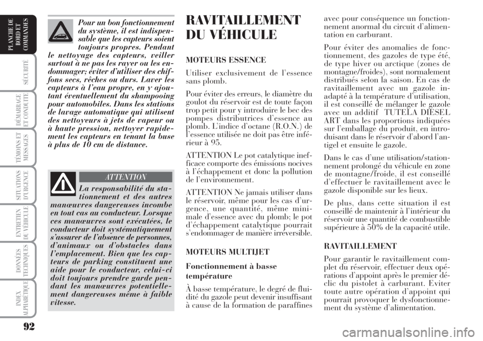Lancia Musa 2010 Notice dentretien (in French) 92
SÉCURITÉ
DÉMARRAGE
ET CONDUITE
TÉMOINS ET
MESSAGES
SITUATIONS
D’URGENCE
ENTRETIEN
DU VÉHICULE
DONNÉES
TECHNIQUES
INDEX
ALPHABÉTIQUE
PLANCHE DE
BORD ET
COMMANDES
RAVITAILLEMENT
DU VÉHICUL Lancia Musa 2010 Notice dentretien (in French) 92
SÉCURITÉ
DÉMARRAGE
ET CONDUITE
TÉMOINS ET
MESSAGES
SITUATIONS
D’URGENCE
ENTRETIEN
DU VÉHICULE
DONNÉES
TECHNIQUES
INDEX
ALPHABÉTIQUE
PLANCHE DE
BORD ET
COMMANDES
RAVITAILLEMENT
DU VÉHICUL