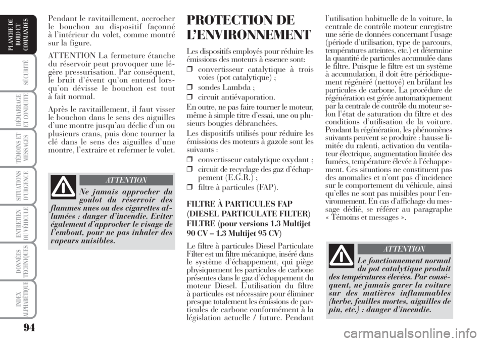 Lancia Musa 2010 Notice dentretien (in French) 94
SÉCURITÉ
DÉMARRAGE
ET CONDUITE
TÉMOINS ET
MESSAGES
SITUATIONS
D’URGENCE
ENTRETIEN
DU VÉHICULE
DONNÉES
TECHNIQUES
INDEX
ALPHABÉTIQUE
PLANCHE DE
BORD ET
COMMANDES
l’utilisation habituelle Lancia Musa 2010 Notice dentretien (in French) 94
SÉCURITÉ
DÉMARRAGE
ET CONDUITE
TÉMOINS ET
MESSAGES
SITUATIONS
D’URGENCE
ENTRETIEN
DU VÉHICULE
DONNÉES
TECHNIQUES
INDEX
ALPHABÉTIQUE
PLANCHE DE
BORD ET
COMMANDES
l’utilisation habituelle