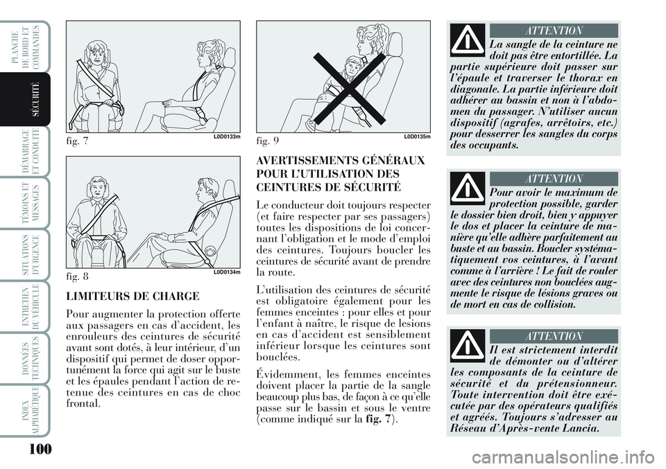 Lancia Musa 2012 Notice dentretien (in French) 100
DÉMARRAGE
ET CONDUITE
TÉMOINS ET
MESSAGES
SITUATIONS
D’URGENCE
ENTRETIEN
DU VÉHICULE
DONNÉES
TECHNIQUES
INDEX
ALPHABÉTIQUE
PLANCHE
DE BORD ET
COMMANDES
SÉCURITÉ
LIMITEURS DE CHARGE
Pour Lancia Musa 2012 Notice dentretien (in French) 100
DÉMARRAGE
ET CONDUITE
TÉMOINS ET
MESSAGES
SITUATIONS
D’URGENCE
ENTRETIEN
DU VÉHICULE
DONNÉES
TECHNIQUES
INDEX
ALPHABÉTIQUE
PLANCHE
DE BORD ET
COMMANDES
SÉCURITÉ
LIMITEURS DE CHARGE
Pour