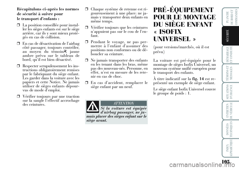 Lancia Musa 2012 Notice dentretien (in French) 105
DÉMARRAGE
ET CONDUITE
TÉMOINS ET
MESSAGES
SITUATIONS
D’URGENCE
ENTRETIEN
DU VÉHICULE
DONNÉES
TECHNIQUES
INDEX
ALPHABÉTIQUE
PLANCHE
DE BORD ET
COMMANDES
SÉCURITÉ
Récapitulons ci-après le Lancia Musa 2012 Notice dentretien (in French) 105
DÉMARRAGE
ET CONDUITE
TÉMOINS ET
MESSAGES
SITUATIONS
D’URGENCE
ENTRETIEN
DU VÉHICULE
DONNÉES
TECHNIQUES
INDEX
ALPHABÉTIQUE
PLANCHE
DE BORD ET
COMMANDES
SÉCURITÉ
Récapitulons ci-après le