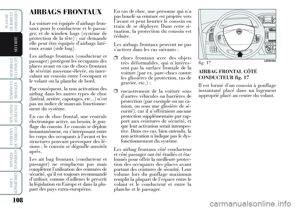 Lancia Musa 2012 Notice dentretien (in French) 108
DÉMARRAGE
ET CONDUITE
TÉMOINS ET
MESSAGES
SITUATIONS
D’URGENCE
ENTRETIEN
DU VÉHICULE
DONNÉES
TECHNIQUES
INDEX
ALPHABÉTIQUE
PLANCHE
DE BORD ET
COMMANDES
SÉCURITÉ
AIRBAGS FRONTAUX
La voitu Lancia Musa 2012 Notice dentretien (in French) 108
DÉMARRAGE
ET CONDUITE
TÉMOINS ET
MESSAGES
SITUATIONS
D’URGENCE
ENTRETIEN
DU VÉHICULE
DONNÉES
TECHNIQUES
INDEX
ALPHABÉTIQUE
PLANCHE
DE BORD ET
COMMANDES
SÉCURITÉ
AIRBAGS FRONTAUX
La voitu