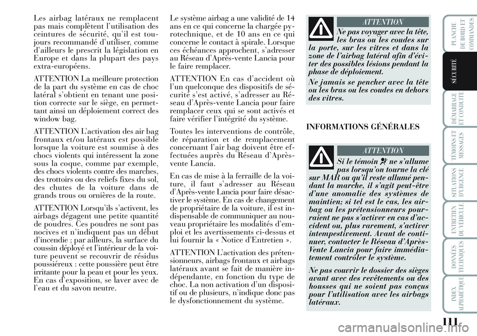 Lancia Musa 2012 Notice dentretien (in French) 111
DÉMARRAGE
ET CONDUITE
TÉMOINS ET
MESSAGES
SITUATIONS
D’URGENCE
ENTRETIEN
DU VÉHICULE
DONNÉES
TECHNIQUES
INDEX
ALPHABÉTIQUE
PLANCHE
DE BORD ET
COMMANDES
SÉCURITÉ
Les airbag latéraux ne re Lancia Musa 2012 Notice dentretien (in French) 111
DÉMARRAGE
ET CONDUITE
TÉMOINS ET
MESSAGES
SITUATIONS
D’URGENCE
ENTRETIEN
DU VÉHICULE
DONNÉES
TECHNIQUES
INDEX
ALPHABÉTIQUE
PLANCHE
DE BORD ET
COMMANDES
SÉCURITÉ
Les airbag latéraux ne re