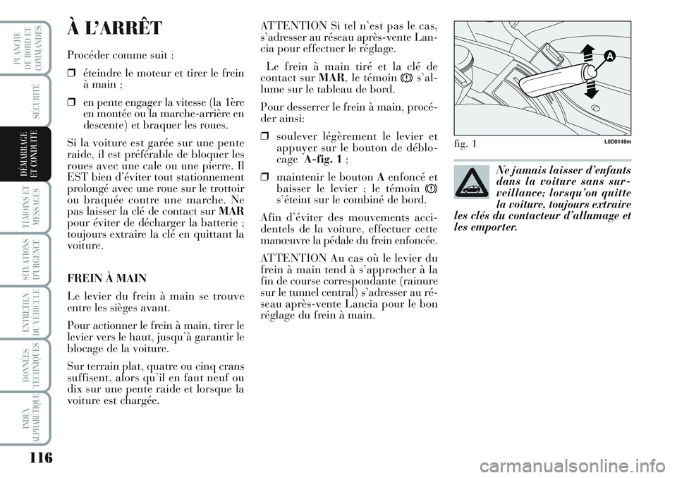 Lancia Musa 2012 Notice dentretien (in French) 116
SÉCURITÉ
TÉMOINS ET
MESSAGES
SITUATIONS
D’URGENCE
ENTRETIEN
DU VÉHICULE
DONNÉES
TECHNIQUES
INDEX
ALPHABÉTIQUE
PLANCHE
DE BORD ET
COMMANDES
DÉMARRAGE
ET CONDUITE
À L’ARRÊT
Procéder c Lancia Musa 2012 Notice dentretien (in French) 116
SÉCURITÉ
TÉMOINS ET
MESSAGES
SITUATIONS
D’URGENCE
ENTRETIEN
DU VÉHICULE
DONNÉES
TECHNIQUES
INDEX
ALPHABÉTIQUE
PLANCHE
DE BORD ET
COMMANDES
DÉMARRAGE
ET CONDUITE
À L’ARRÊT
Procéder c