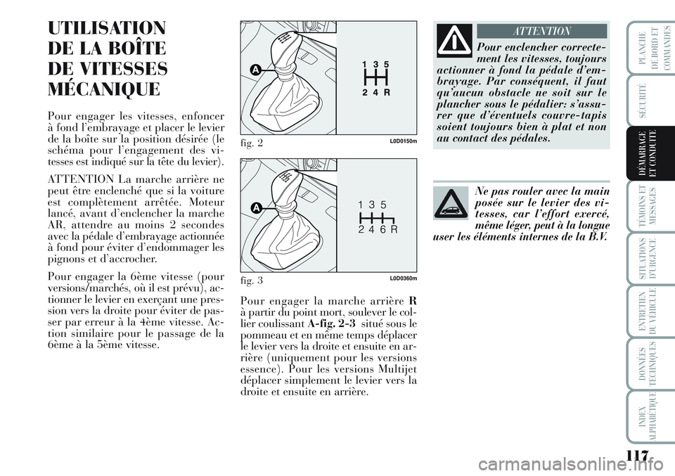 Lancia Musa 2012 Notice dentretien (in French) 117
SÉCURITÉ
TÉMOINS ET
MESSAGES
SITUATIONS
D’URGENCE
ENTRETIEN
DU VÉHICULE
DONNÉES
TECHNIQUES
INDEX
ALPHABÉTIQUE
PLANCHE
DE BORD ET
COMMANDES
DÉMARRAGE
ET CONDUITE
UTILISATION
DE LA BOÎTE Lancia Musa 2012 Notice dentretien (in French) 117
SÉCURITÉ
TÉMOINS ET
MESSAGES
SITUATIONS
D’URGENCE
ENTRETIEN
DU VÉHICULE
DONNÉES
TECHNIQUES
INDEX
ALPHABÉTIQUE
PLANCHE
DE BORD ET
COMMANDES
DÉMARRAGE
ET CONDUITE
UTILISATION
DE LA BOÎTE