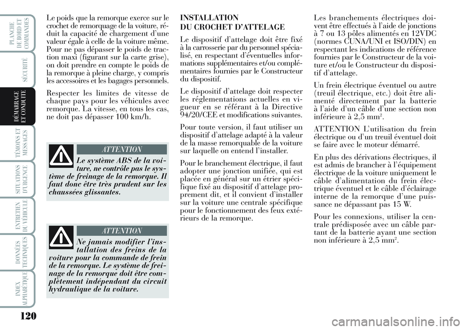 Lancia Musa 2012 Notice dentretien (in French) 120
SÉCURITÉ
TÉMOINS ET
MESSAGES
SITUATIONS
D’URGENCE
ENTRETIEN
DU VÉHICULE
DONNÉES
TECHNIQUES
INDEX
ALPHABÉTIQUE
PLANCHE
DE BORD ET
COMMANDES
DÉMARRAGE
ET CONDUITE
Le poids que la remorque Lancia Musa 2012 Notice dentretien (in French) 120
SÉCURITÉ
TÉMOINS ET
MESSAGES
SITUATIONS
D’URGENCE
ENTRETIEN
DU VÉHICULE
DONNÉES
TECHNIQUES
INDEX
ALPHABÉTIQUE
PLANCHE
DE BORD ET
COMMANDES
DÉMARRAGE
ET CONDUITE
Le poids que la remorque