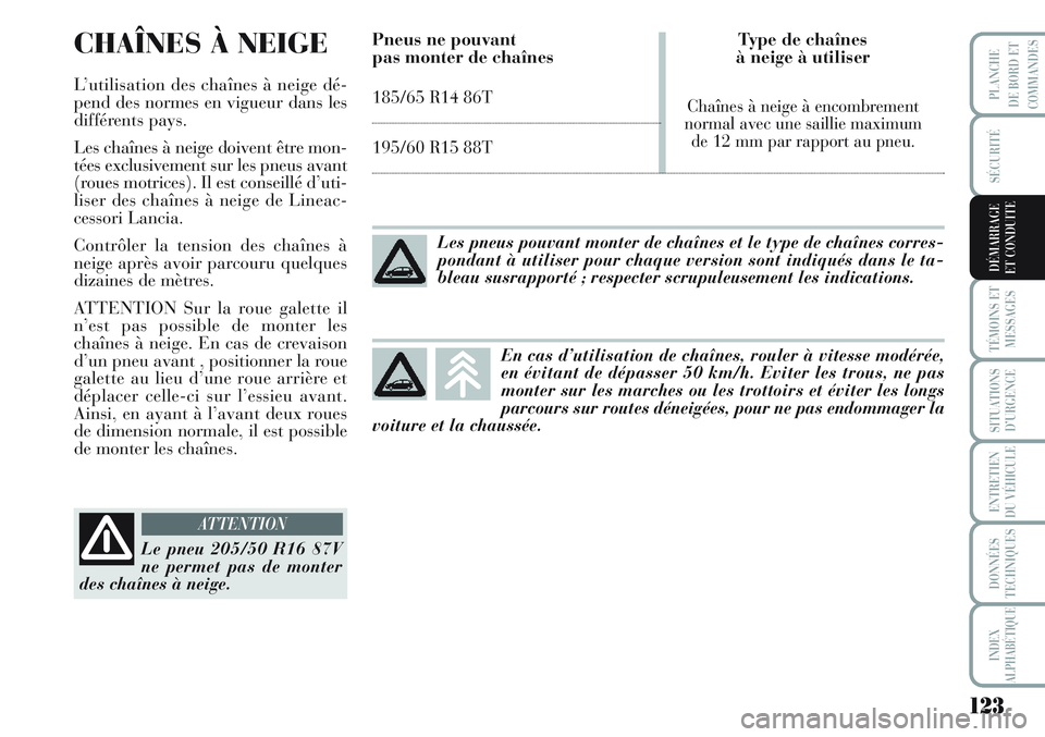 Lancia Musa 2012 Notice dentretien (in French) 123
SÉCURITÉ
TÉMOINS ET
MESSAGES
SITUATIONS
D’URGENCE
ENTRETIEN
DU VÉHICULE
DONNÉES
TECHNIQUES
INDEX
ALPHABÉTIQUE
PLANCHE
DE BORD ET
COMMANDES
DÉMARRAGE
ET CONDUITE
CHAÎNES À NEIGE
L’util Lancia Musa 2012 Notice dentretien (in French) 123
SÉCURITÉ
TÉMOINS ET
MESSAGES
SITUATIONS
D’URGENCE
ENTRETIEN
DU VÉHICULE
DONNÉES
TECHNIQUES
INDEX
ALPHABÉTIQUE
PLANCHE
DE BORD ET
COMMANDES
DÉMARRAGE
ET CONDUITE
CHAÎNES À NEIGE
L’util