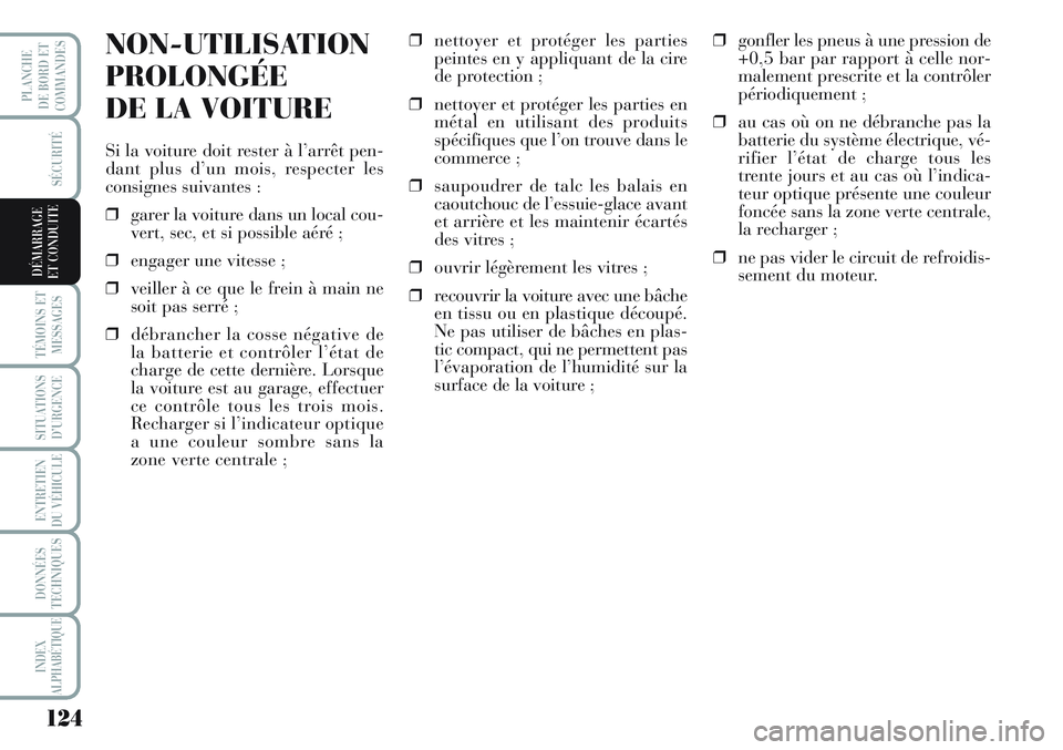 Lancia Musa 2012 Notice dentretien (in French) 124
SÉCURITÉ
TÉMOINS ET
MESSAGES
SITUATIONS
D’URGENCE
ENTRETIEN
DU VÉHICULE
DONNÉES
TECHNIQUES
INDEX
ALPHABÉTIQUE
PLANCHE
DE BORD ET
COMMANDES
DÉMARRAGE
ET CONDUITE
NON-UTILISATION
PROLONGÉ Lancia Musa 2012 Notice dentretien (in French) 124
SÉCURITÉ
TÉMOINS ET
MESSAGES
SITUATIONS
D’URGENCE
ENTRETIEN
DU VÉHICULE
DONNÉES
TECHNIQUES
INDEX
ALPHABÉTIQUE
PLANCHE
DE BORD ET
COMMANDES
DÉMARRAGE
ET CONDUITE
NON-UTILISATION
PROLONGÉ