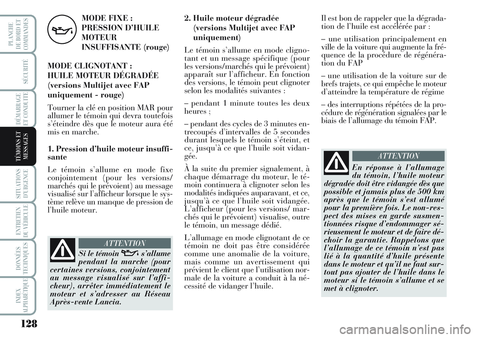 Lancia Musa 2012 Notice dentretien (in French) 128
SÉCURITÉ
DÉMARRAGE
ET CONDUITE
SITUATIONS
D’URGENCE
ENTRETIEN
DU VÉHICULE
DONNÉES
TECHNIQUES
INDEX
ALPHABÉTIQUE
PLANCHE
DE BORD ET
COMMANDES
TÉMOINS ET
MESSAGES
MODE FIXE :
PRESSION D’ Lancia Musa 2012 Notice dentretien (in French) 128
SÉCURITÉ
DÉMARRAGE
ET CONDUITE
SITUATIONS
D’URGENCE
ENTRETIEN
DU VÉHICULE
DONNÉES
TECHNIQUES
INDEX
ALPHABÉTIQUE
PLANCHE
DE BORD ET
COMMANDES
TÉMOINS ET
MESSAGES
MODE FIXE :
PRESSION D’