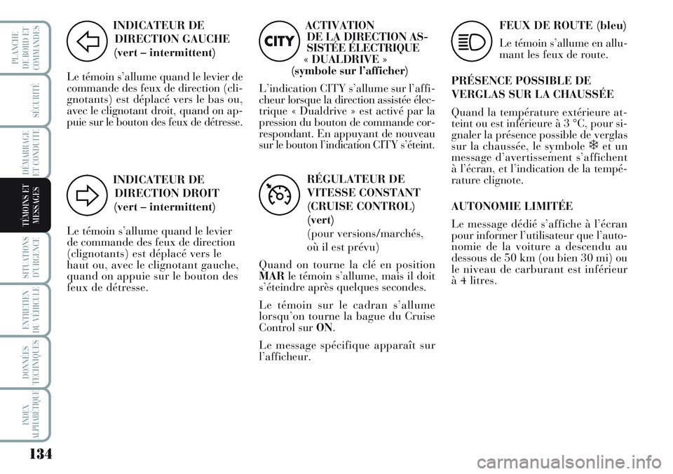 Lancia Musa 2012 Notice dentretien (in French) 134
SÉCURITÉ
DÉMARRAGE
ET CONDUITE
SITUATIONS
D’URGENCE
ENTRETIEN
DU VÉHICULE
DONNÉES
TECHNIQUES
INDEX
ALPHABÉTIQUE
PLANCHE
DE BORD ET
COMMANDES
TÉMOINS ET
MESSAGES
INDICATEUR DE
DIRECTION G Lancia Musa 2012 Notice dentretien (in French) 134
SÉCURITÉ
DÉMARRAGE
ET CONDUITE
SITUATIONS
D’URGENCE
ENTRETIEN
DU VÉHICULE
DONNÉES
TECHNIQUES
INDEX
ALPHABÉTIQUE
PLANCHE
DE BORD ET
COMMANDES
TÉMOINS ET
MESSAGES
INDICATEUR DE
DIRECTION G