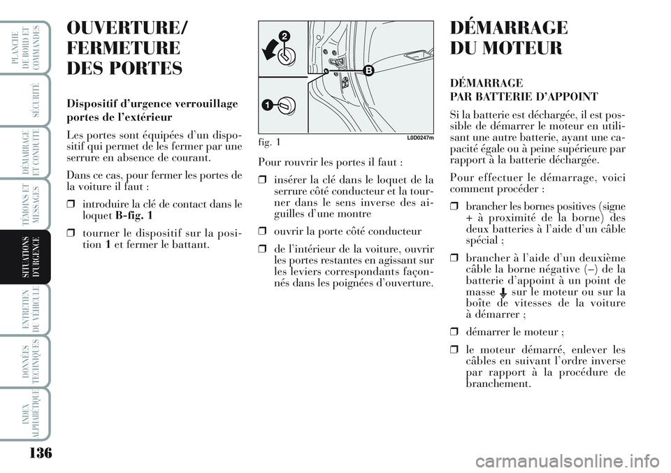 Lancia Musa 2012 Notice dentretien (in French) 136
SÉCURITÉ
DÉMARRAGE
ET CONDUITE
TÉMOINS ET
MESSAGES
ENTRETIEN
DU VÉHICULE
DONNÉES
TECHNIQUES
INDEX
ALPHABÉTIQUE
PLANCHE
DE BORD ET
COMMANDES
SITUATIONS
D’URGENCE
OUVERTURE/
FERMETURE
DES Lancia Musa 2012 Notice dentretien (in French) 136
SÉCURITÉ
DÉMARRAGE
ET CONDUITE
TÉMOINS ET
MESSAGES
ENTRETIEN
DU VÉHICULE
DONNÉES
TECHNIQUES
INDEX
ALPHABÉTIQUE
PLANCHE
DE BORD ET
COMMANDES
SITUATIONS
D’URGENCE
OUVERTURE/
FERMETURE
DES