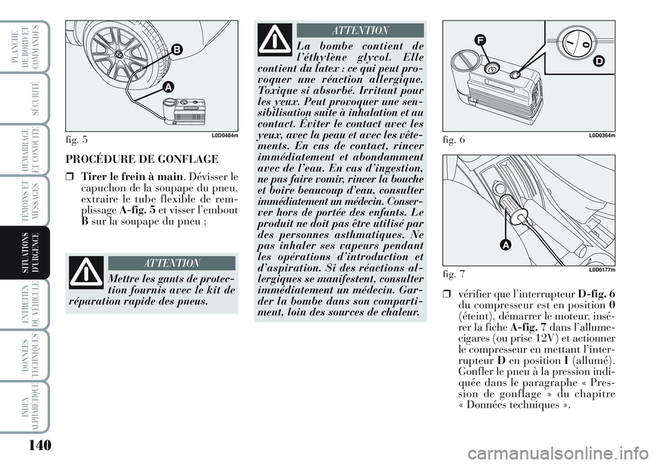 Lancia Musa 2012 Notice dentretien (in French) 140
SÉCURITÉ
DÉMARRAGE
ET CONDUITE
TÉMOINS ET
MESSAGES
ENTRETIEN
DU VÉHICULE
DONNÉES
TECHNIQUES
INDEX
ALPHABÉTIQUE
PLANCHE
DE BORD ET
COMMANDES
SITUATIONS
D’URGENCE
PROCÉDURE DE GONFLAGE
Lancia Musa 2012 Notice dentretien (in French) 140
SÉCURITÉ
DÉMARRAGE
ET CONDUITE
TÉMOINS ET
MESSAGES
ENTRETIEN
DU VÉHICULE
DONNÉES
TECHNIQUES
INDEX
ALPHABÉTIQUE
PLANCHE
DE BORD ET
COMMANDES
SITUATIONS
D’URGENCE
PROCÉDURE DE GONFLAGE