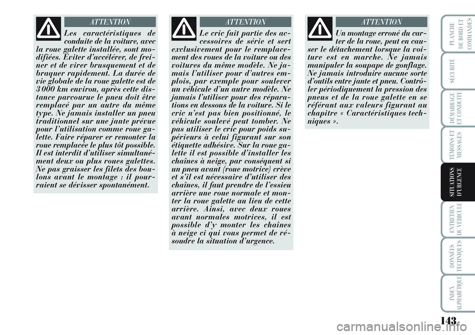 Lancia Musa 2012 Notice dentretien (in French) 143
SÉCURITÉ
DÉMARRAGE
ET CONDUITE
TÉMOINS ET
MESSAGES
ENTRETIEN
DU VÉHICULE
DONNÉES
TECHNIQUES
INDEX
ALPHABÉTIQUE
PLANCHE
DE BORD ET
COMMANDES
SITUATIONS
D’URGENCE
Les caractéristiques de
c Lancia Musa 2012 Notice dentretien (in French) 143
SÉCURITÉ
DÉMARRAGE
ET CONDUITE
TÉMOINS ET
MESSAGES
ENTRETIEN
DU VÉHICULE
DONNÉES
TECHNIQUES
INDEX
ALPHABÉTIQUE
PLANCHE
DE BORD ET
COMMANDES
SITUATIONS
D’URGENCE
Les caractéristiques de
c
