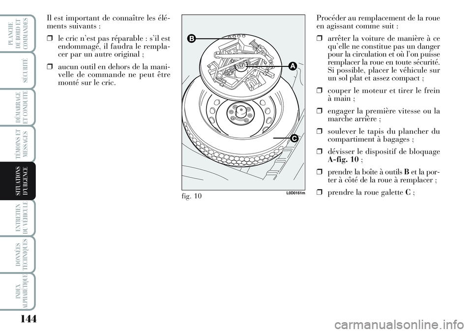 Lancia Musa 2012 Notice dentretien (in French) 144
SÉCURITÉ
DÉMARRAGE
ET CONDUITE
TÉMOINS ET
MESSAGES
ENTRETIEN
DU VÉHICULE
DONNÉES
TECHNIQUES
INDEX
ALPHABÉTIQUE
PLANCHE
DE BORD ET
COMMANDES
SITUATIONS
D’URGENCE
Procéder au remplacement Lancia Musa 2012 Notice dentretien (in French) 144
SÉCURITÉ
DÉMARRAGE
ET CONDUITE
TÉMOINS ET
MESSAGES
ENTRETIEN
DU VÉHICULE
DONNÉES
TECHNIQUES
INDEX
ALPHABÉTIQUE
PLANCHE
DE BORD ET
COMMANDES
SITUATIONS
D’URGENCE
Procéder au remplacement