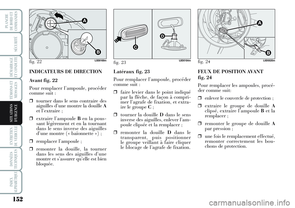 Lancia Musa 2012 Notice dentretien (in French) 152
SÉCURITÉ
DÉMARRAGE
ET CONDUITE
TÉMOINS ET
MESSAGES
ENTRETIEN
DU VÉHICULE
DONNÉES
TECHNIQUES
INDEX
ALPHABÉTIQUE
PLANCHE
DE BORD ET
COMMANDES
SITUATIONS
D’URGENCE
INDICATEURS DE DIRECTION
Lancia Musa 2012 Notice dentretien (in French) 152
SÉCURITÉ
DÉMARRAGE
ET CONDUITE
TÉMOINS ET
MESSAGES
ENTRETIEN
DU VÉHICULE
DONNÉES
TECHNIQUES
INDEX
ALPHABÉTIQUE
PLANCHE
DE BORD ET
COMMANDES
SITUATIONS
D’URGENCE
INDICATEURS DE DIRECTION
