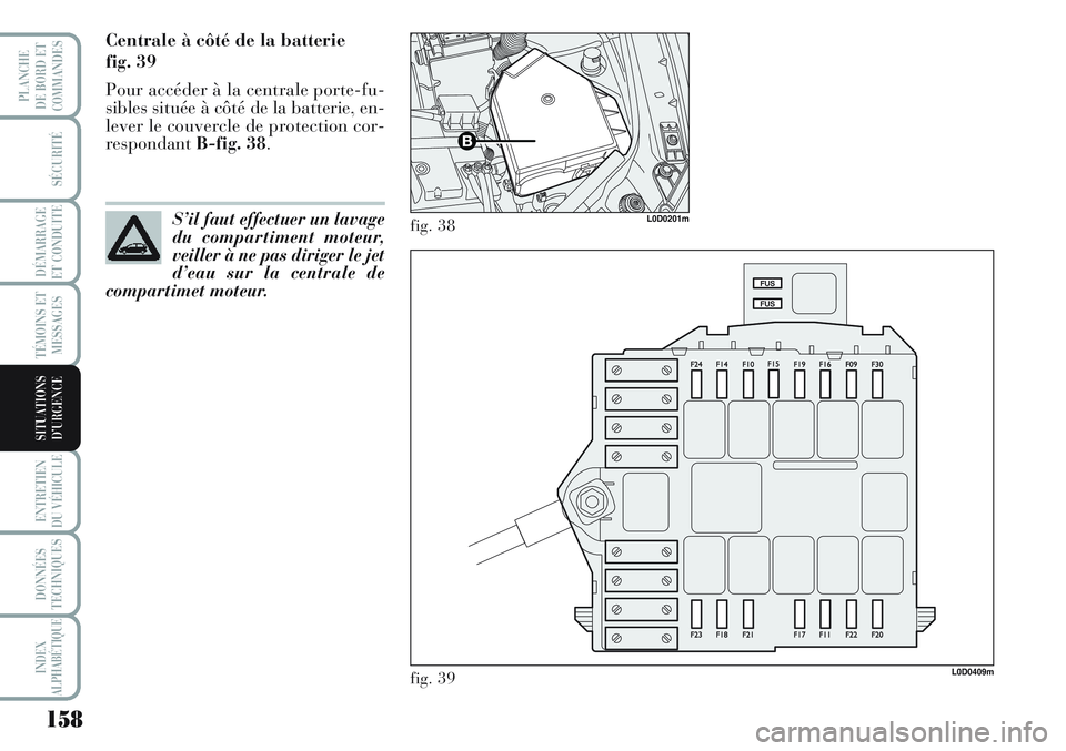 Lancia Musa 2012 Notice dentretien (in French) 158
SÉCURITÉ
DÉMARRAGE
ET CONDUITE
TÉMOINS ET
MESSAGES
ENTRETIEN
DU VÉHICULE
DONNÉES
TECHNIQUES
INDEX
ALPHABÉTIQUE
PLANCHE
DE BORD ET
COMMANDES
SITUATIONS
D’URGENCE
Centrale à côté de la Lancia Musa 2012 Notice dentretien (in French) 158
SÉCURITÉ
DÉMARRAGE
ET CONDUITE
TÉMOINS ET
MESSAGES
ENTRETIEN
DU VÉHICULE
DONNÉES
TECHNIQUES
INDEX
ALPHABÉTIQUE
PLANCHE
DE BORD ET
COMMANDES
SITUATIONS
D’URGENCE
Centrale à côté de la