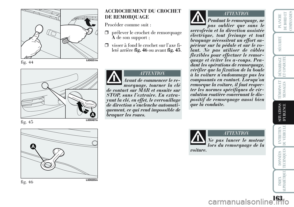 Lancia Musa 2012 Notice dentretien (in French) 163
SÉCURITÉ
DÉMARRAGE
ET CONDUITE
TÉMOINS ET
MESSAGES
ENTRETIEN
DU VÉHICULE
DONNÉES
TECHNIQUES
INDEX
ALPHABÉTIQUE
PLANCHE
DE BORD ET
COMMANDES
SITUATIONS
D’URGENCE
fig. 44L0D0251m
ACCROCHEME Lancia Musa 2012 Notice dentretien (in French) 163
SÉCURITÉ
DÉMARRAGE
ET CONDUITE
TÉMOINS ET
MESSAGES
ENTRETIEN
DU VÉHICULE
DONNÉES
TECHNIQUES
INDEX
ALPHABÉTIQUE
PLANCHE
DE BORD ET
COMMANDES
SITUATIONS
D’URGENCE
fig. 44L0D0251m
ACCROCHEME
