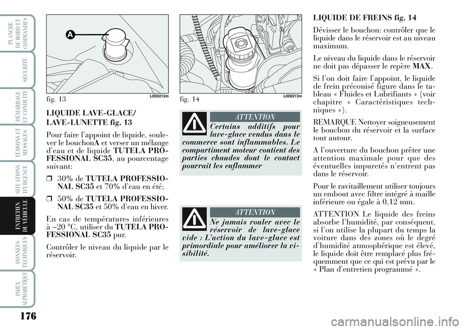 Lancia Musa 2012 Notice dentretien (in French) 176
SÉCURITÉ
DÉMARRAGE
ET CONDUITE
TÉMOINS ET
MESSAGES
SITUATIONS
D’URGENCE
DONNÉES
TECHNIQUES
INDEX
ALPHABÉTIQUE
PLANCHE
DE BORD ET
COMMANDES
ENTRETIEN
DU VÉHICULE
LIQUIDE DE FREINS fig. 14 Lancia Musa 2012 Notice dentretien (in French) 176
SÉCURITÉ
DÉMARRAGE
ET CONDUITE
TÉMOINS ET
MESSAGES
SITUATIONS
D’URGENCE
DONNÉES
TECHNIQUES
INDEX
ALPHABÉTIQUE
PLANCHE
DE BORD ET
COMMANDES
ENTRETIEN
DU VÉHICULE
LIQUIDE DE FREINS fig. 14