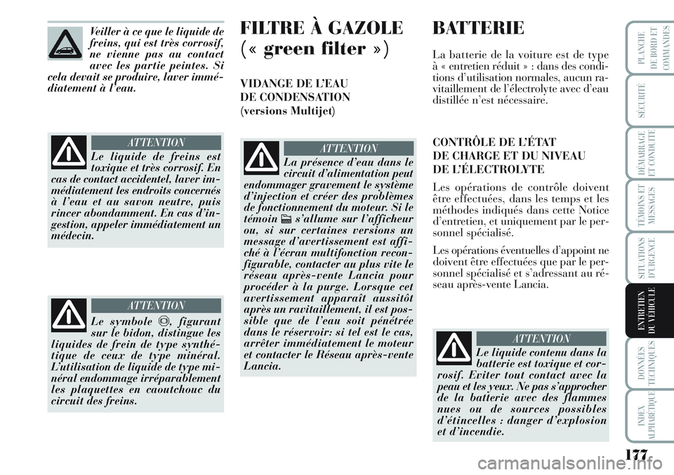 Lancia Musa 2012 Notice dentretien (in French) 177
SÉCURITÉ
DÉMARRAGE
ET CONDUITE
TÉMOINS ET
MESSAGES
SITUATIONS
D’URGENCE
DONNÉES
TECHNIQUES
INDEX
ALPHABÉTIQUE
PLANCHE
DE BORD ET
COMMANDES
ENTRETIEN
DU VÉHICULE
Veiller à ce que le liqui Lancia Musa 2012 Notice dentretien (in French) 177
SÉCURITÉ
DÉMARRAGE
ET CONDUITE
TÉMOINS ET
MESSAGES
SITUATIONS
D’URGENCE
DONNÉES
TECHNIQUES
INDEX
ALPHABÉTIQUE
PLANCHE
DE BORD ET
COMMANDES
ENTRETIEN
DU VÉHICULE
Veiller à ce que le liqui