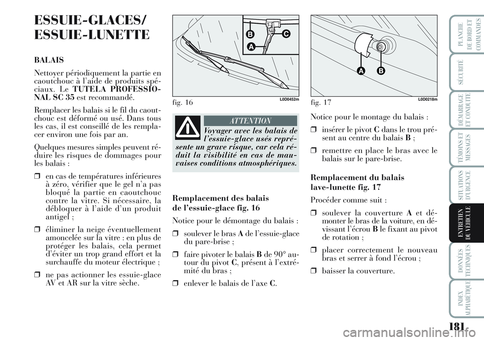 Lancia Musa 2012 Notice dentretien (in French) 181
SÉCURITÉ
DÉMARRAGE
ET CONDUITE
TÉMOINS ET
MESSAGES
SITUATIONS
D’URGENCE
DONNÉES
TECHNIQUES
INDEX
ALPHABÉTIQUE
PLANCHE
DE BORD ET
COMMANDES
ENTRETIEN
DU VÉHICULE
ESSUIE-GLACES/
ESSUIE-LUNE Lancia Musa 2012 Notice dentretien (in French) 181
SÉCURITÉ
DÉMARRAGE
ET CONDUITE
TÉMOINS ET
MESSAGES
SITUATIONS
D’URGENCE
DONNÉES
TECHNIQUES
INDEX
ALPHABÉTIQUE
PLANCHE
DE BORD ET
COMMANDES
ENTRETIEN
DU VÉHICULE
ESSUIE-GLACES/
ESSUIE-LUNE