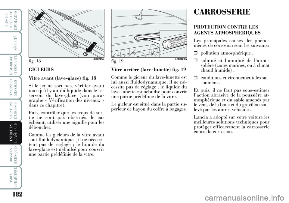 Lancia Musa 2012 Notice dentretien (in French) 182
SÉCURITÉ
DÉMARRAGE
ET CONDUITE
TÉMOINS ET
MESSAGES
SITUATIONS
D’URGENCE
DONNÉES
TECHNIQUES
INDEX
ALPHABÉTIQUE
PLANCHE
DE BORD ET
COMMANDES
ENTRETIEN
DU VÉHICULE
GICLEURS
Vitre avant (lav Lancia Musa 2012 Notice dentretien (in French) 182
SÉCURITÉ
DÉMARRAGE
ET CONDUITE
TÉMOINS ET
MESSAGES
SITUATIONS
D’URGENCE
DONNÉES
TECHNIQUES
INDEX
ALPHABÉTIQUE
PLANCHE
DE BORD ET
COMMANDES
ENTRETIEN
DU VÉHICULE
GICLEURS
Vitre avant (lav