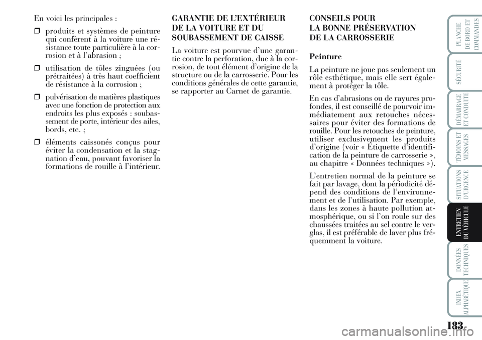 Lancia Musa 2012 Notice dentretien (in French) 183
SÉCURITÉ
DÉMARRAGE
ET CONDUITE
TÉMOINS ET
MESSAGES
SITUATIONS
D’URGENCE
DONNÉES
TECHNIQUES
INDEX
ALPHABÉTIQUE
PLANCHE
DE BORD ET
COMMANDES
ENTRETIEN
DU VÉHICULE
En voici les principales : Lancia Musa 2012 Notice dentretien (in French) 183
SÉCURITÉ
DÉMARRAGE
ET CONDUITE
TÉMOINS ET
MESSAGES
SITUATIONS
D’URGENCE
DONNÉES
TECHNIQUES
INDEX
ALPHABÉTIQUE
PLANCHE
DE BORD ET
COMMANDES
ENTRETIEN
DU VÉHICULE
En voici les principales :