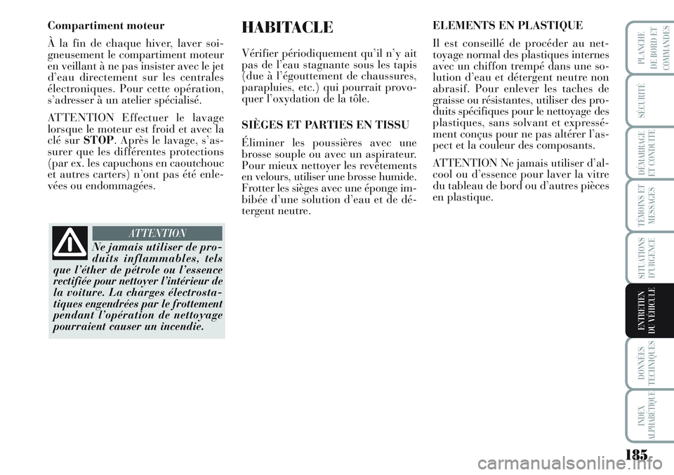 Lancia Musa 2012 Notice dentretien (in French) 185
SÉCURITÉ
DÉMARRAGE
ET CONDUITE
TÉMOINS ET
MESSAGES
SITUATIONS
D’URGENCE
DONNÉES
TECHNIQUES
INDEX
ALPHABÉTIQUE
PLANCHE
DE BORD ET
COMMANDES
ENTRETIEN
DU VÉHICULE
Compartiment moteur
À la Lancia Musa 2012 Notice dentretien (in French) 185
SÉCURITÉ
DÉMARRAGE
ET CONDUITE
TÉMOINS ET
MESSAGES
SITUATIONS
D’URGENCE
DONNÉES
TECHNIQUES
INDEX
ALPHABÉTIQUE
PLANCHE
DE BORD ET
COMMANDES
ENTRETIEN
DU VÉHICULE
Compartiment moteur
À la