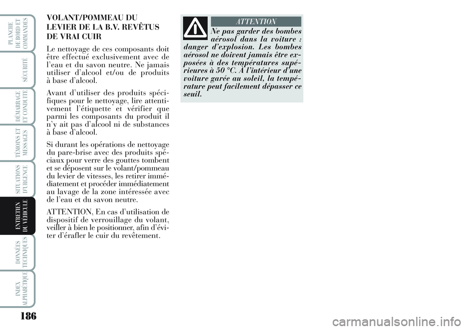 Lancia Musa 2012 Notice dentretien (in French) 186
SÉCURITÉ
DÉMARRAGE
ET CONDUITE
TÉMOINS ET
MESSAGES
SITUATIONS
D’URGENCE
DONNÉES
TECHNIQUES
INDEX
ALPHABÉTIQUE
PLANCHE
DE BORD ET
COMMANDES
ENTRETIEN
DU VÉHICULE
Ne pas garder des bombes
Lancia Musa 2012 Notice dentretien (in French) 186
SÉCURITÉ
DÉMARRAGE
ET CONDUITE
TÉMOINS ET
MESSAGES
SITUATIONS
D’URGENCE
DONNÉES
TECHNIQUES
INDEX
ALPHABÉTIQUE
PLANCHE
DE BORD ET
COMMANDES
ENTRETIEN
DU VÉHICULE
Ne pas garder des bombes