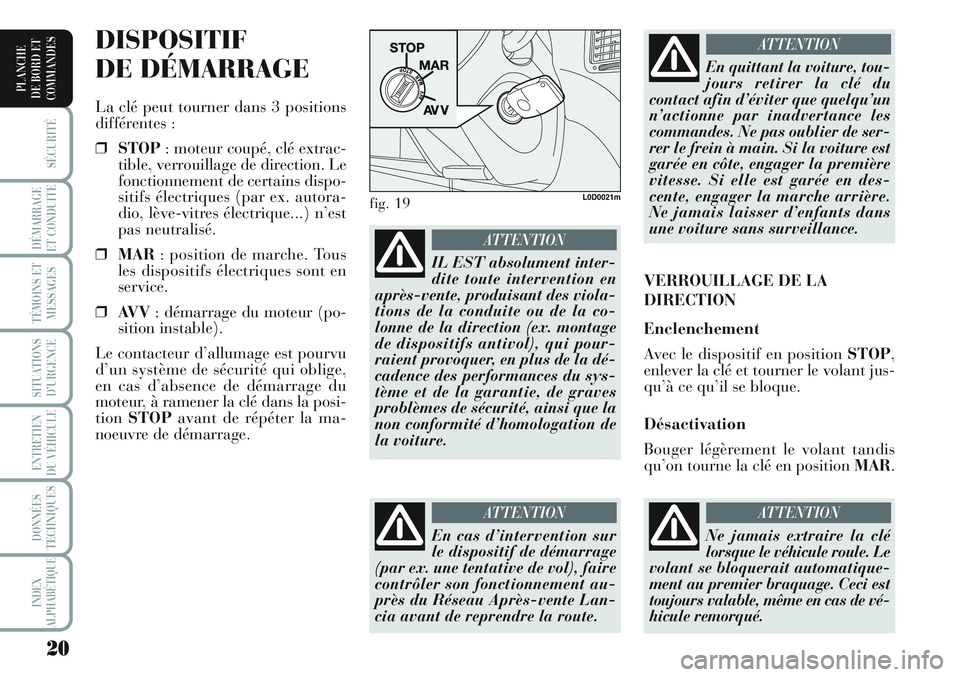 Lancia Musa 2011 Notice dentretien (in French) 20
SÉCURITÉ
DÉMARRAGE
ET CONDUITE
TÉMOINS ET
MESSAGES
SITUATIONS
D’URGENCE
ENTRETIEN
DU VÉHICULE
DONNÉES
TECHNIQUES
INDEX
ALPHABÉTIQUE
PLANCHE
DE BORD ET
COMMANDES
DISPOSITIF
DE DÉMARRAGE
L Lancia Musa 2011 Notice dentretien (in French) 20
SÉCURITÉ
DÉMARRAGE
ET CONDUITE
TÉMOINS ET
MESSAGES
SITUATIONS
D’URGENCE
ENTRETIEN
DU VÉHICULE
DONNÉES
TECHNIQUES
INDEX
ALPHABÉTIQUE
PLANCHE
DE BORD ET
COMMANDES
DISPOSITIF
DE DÉMARRAGE
L