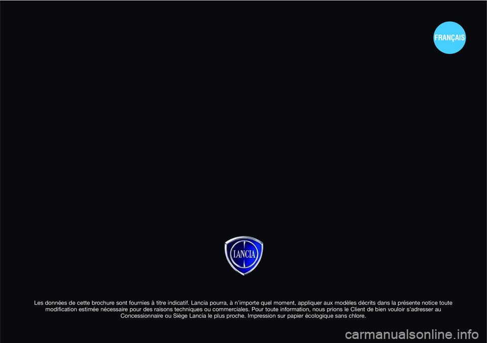 Lancia Musa 2012 Notice dentretien (in French) Les données de cette brochure sont fournies à titre indicatif. Lancia pourra, à n’importe quel moment, appliquer aux modèles décrits dans la présente notice toute
modification estimée néces Lancia Musa 2012 Notice dentretien (in French) Les données de cette brochure sont fournies à titre indicatif. Lancia pourra, à n’importe quel moment, appliquer aux modèles décrits dans la présente notice toute
modification estimée néces
