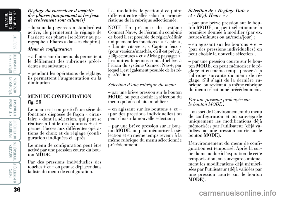 Lancia Musa 2011 Notice dentretien (in French) 26
SÉCURITÉ
DÉMARRAGE
ET CONDUITE
TÉMOINS ET
MESSAGES
SITUATIONS
D’URGENCE
ENTRETIEN
DU VÉHICULE
DONNÉES
TECHNIQUES
INDEX
ALPHABÉTIQUE
PLANCHE
DE BORD ET
COMMANDES
Réglage du correcteur d Lancia Musa 2011 Notice dentretien (in French) 26
SÉCURITÉ
DÉMARRAGE
ET CONDUITE
TÉMOINS ET
MESSAGES
SITUATIONS
D’URGENCE
ENTRETIEN
DU VÉHICULE
DONNÉES
TECHNIQUES
INDEX
ALPHABÉTIQUE
PLANCHE
DE BORD ET
COMMANDES
Réglage du correcteur d