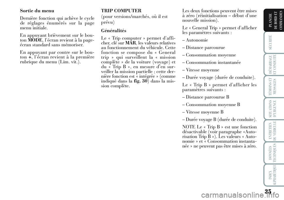 Lancia Musa 2012 Notice dentretien (in French) 35
SÉCURITÉ
DÉMARRAGE
ET CONDUITE
TÉMOINS ET
MESSAGES
SITUATIONS
D’URGENCE
ENTRETIEN
DU VÉHICULE
DONNÉES
TECHNIQUES
INDEX
ALPHABÉTIQUE
PLANCHE
DE BORD ET
COMMANDES
Sortie du menu
Dernière fo Lancia Musa 2012 Notice dentretien (in French) 35
SÉCURITÉ
DÉMARRAGE
ET CONDUITE
TÉMOINS ET
MESSAGES
SITUATIONS
D’URGENCE
ENTRETIEN
DU VÉHICULE
DONNÉES
TECHNIQUES
INDEX
ALPHABÉTIQUE
PLANCHE
DE BORD ET
COMMANDES
Sortie du menu
Dernière fo