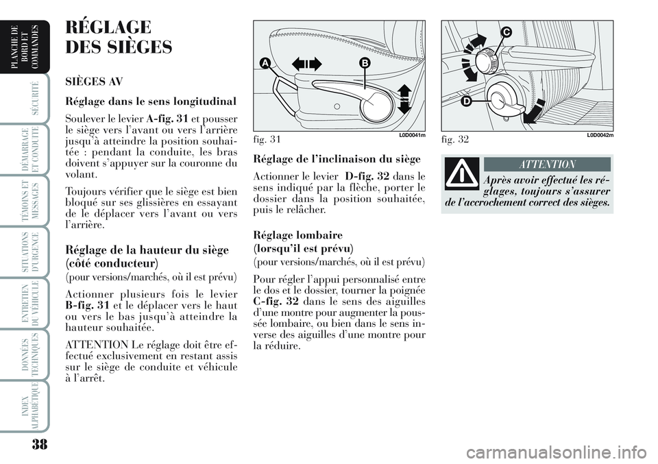 Lancia Musa 2012 Notice dentretien (in French) 38
SÉCURITÉ
DÉMARRAGE
ET CONDUITE
TÉMOINS ET
MESSAGES
SITUATIONS
D’URGENCE
ENTRETIEN
DU VÉHICULE
DONNÉES
TECHNIQUES
INDEX
ALPHABÉTIQUE
PLANCHE DE
BORD ET
COMMANDES
Réglage de l’inclinaiso Lancia Musa 2012 Notice dentretien (in French) 38
SÉCURITÉ
DÉMARRAGE
ET CONDUITE
TÉMOINS ET
MESSAGES
SITUATIONS
D’URGENCE
ENTRETIEN
DU VÉHICULE
DONNÉES
TECHNIQUES
INDEX
ALPHABÉTIQUE
PLANCHE DE
BORD ET
COMMANDES
Réglage de l’inclinaiso