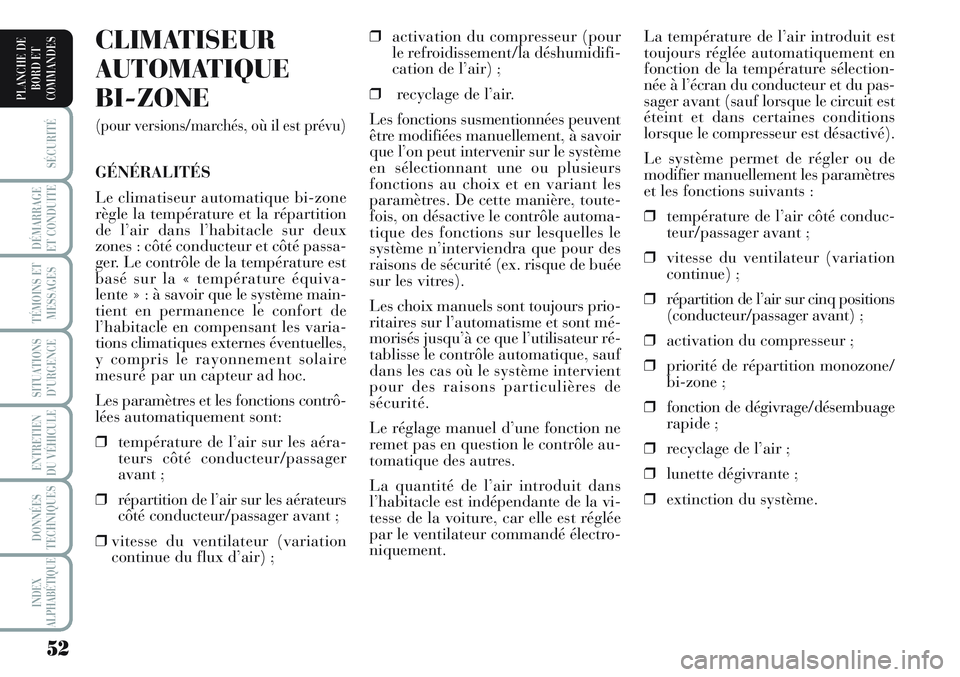 Lancia Musa 2012 Notice dentretien (in French) 52
SÉCURITÉ
DÉMARRAGE
ET CONDUITE
TÉMOINS ET
MESSAGES
SITUATIONS
D’URGENCE
ENTRETIEN
DU VÉHICULE
DONNÉES
TECHNIQUES
INDEX
ALPHABÉTIQUE
PLANCHE DE
BORD ET
COMMANDES
La température de l’air Lancia Musa 2012 Notice dentretien (in French) 52
SÉCURITÉ
DÉMARRAGE
ET CONDUITE
TÉMOINS ET
MESSAGES
SITUATIONS
D’URGENCE
ENTRETIEN
DU VÉHICULE
DONNÉES
TECHNIQUES
INDEX
ALPHABÉTIQUE
PLANCHE DE
BORD ET
COMMANDES
La température de l’air