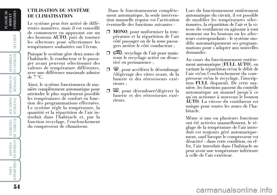 Lancia Musa 2012 Notice dentretien (in French) 54
SÉCURITÉ
DÉMARRAGE
ET CONDUITE
TÉMOINS ET
MESSAGES
SITUATIONS
D’URGENCE
ENTRETIEN
DU VÉHICULE
DONNÉES
TECHNIQUES
INDEX
ALPHABÉTIQUE
PLANCHE DE
BORD ET
COMMANDES
Lors du fonctionnement ent Lancia Musa 2012 Notice dentretien (in French) 54
SÉCURITÉ
DÉMARRAGE
ET CONDUITE
TÉMOINS ET
MESSAGES
SITUATIONS
D’URGENCE
ENTRETIEN
DU VÉHICULE
DONNÉES
TECHNIQUES
INDEX
ALPHABÉTIQUE
PLANCHE DE
BORD ET
COMMANDES
Lors du fonctionnement ent