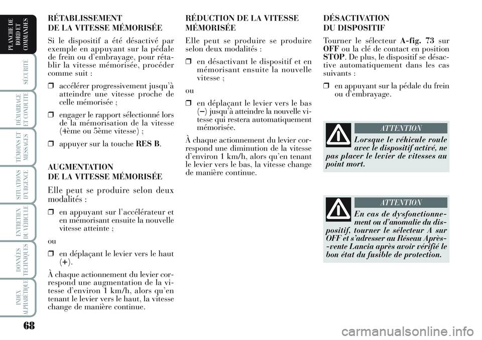 Lancia Musa 2012 Notice dentretien (in French) 68
SÉCURITÉ
DÉMARRAGE
ET CONDUITE
TÉMOINS ET
MESSAGES
SITUATIONS
D’URGENCE
ENTRETIEN
DU VÉHICULE
DONNÉES
TECHNIQUES
INDEX
ALPHABÉTIQUE
PLANCHE DE
BORD ET
COMMANDES
DÉSACTIVATION
DU DISPOSI Lancia Musa 2012 Notice dentretien (in French) 68
SÉCURITÉ
DÉMARRAGE
ET CONDUITE
TÉMOINS ET
MESSAGES
SITUATIONS
D’URGENCE
ENTRETIEN
DU VÉHICULE
DONNÉES
TECHNIQUES
INDEX
ALPHABÉTIQUE
PLANCHE DE
BORD ET
COMMANDES
DÉSACTIVATION
DU DISPOSI