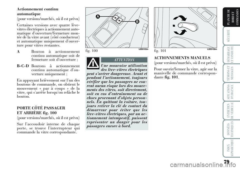 Lancia Musa 2012 Notice dentretien (in French) 79
SÉCURITÉ
DÉMARRAGE
ET CONDUITE
TÉMOINS ET
MESSAGES
SITUATIONS
D’URGENCE
ENTRETIEN
DU VÉHICULE
DONNÉES
TECHNIQUES
INDEX
ALPHABÉTIQUE
PLANCHE DE
BORD ET
COMMANDES
Actionnement continu
automa Lancia Musa 2012 Notice dentretien (in French) 79
SÉCURITÉ
DÉMARRAGE
ET CONDUITE
TÉMOINS ET
MESSAGES
SITUATIONS
D’URGENCE
ENTRETIEN
DU VÉHICULE
DONNÉES
TECHNIQUES
INDEX
ALPHABÉTIQUE
PLANCHE DE
BORD ET
COMMANDES
Actionnement continu
automa