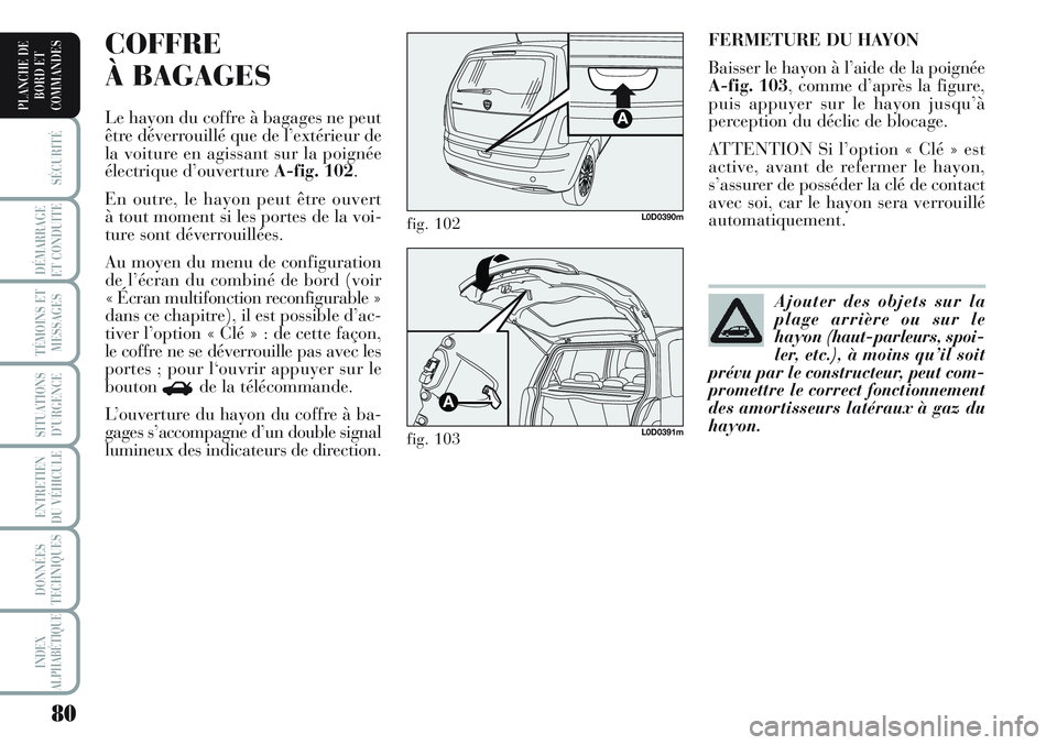 Lancia Musa 2012 Notice dentretien (in French) 80
SÉCURITÉ
DÉMARRAGE
ET CONDUITE
TÉMOINS ET
MESSAGES
SITUATIONS
D’URGENCE
ENTRETIEN
DU VÉHICULE
DONNÉES
TECHNIQUES
INDEX
ALPHABÉTIQUE
PLANCHE DE
BORD ET
COMMANDES
FERMETURE DU HAYON
Baisser Lancia Musa 2012 Notice dentretien (in French) 80
SÉCURITÉ
DÉMARRAGE
ET CONDUITE
TÉMOINS ET
MESSAGES
SITUATIONS
D’URGENCE
ENTRETIEN
DU VÉHICULE
DONNÉES
TECHNIQUES
INDEX
ALPHABÉTIQUE
PLANCHE DE
BORD ET
COMMANDES
FERMETURE DU HAYON
Baisser
