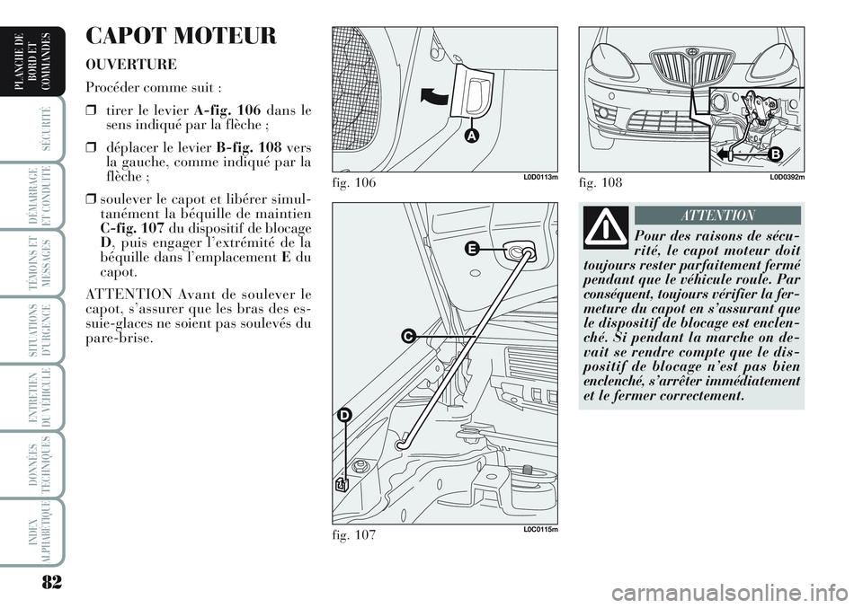 Lancia Musa 2012 Notice dentretien (in French) 82
SÉCURITÉ
DÉMARRAGE
ET CONDUITE
TÉMOINS ET
MESSAGES
SITUATIONS
D’URGENCE
ENTRETIEN
DU VÉHICULE
DONNÉES
TECHNIQUES
INDEX
ALPHABÉTIQUE
PLANCHE DE
BORD ET
COMMANDES
CAPOT MOTEUR
OUVERTURE
Pro Lancia Musa 2012 Notice dentretien (in French) 82
SÉCURITÉ
DÉMARRAGE
ET CONDUITE
TÉMOINS ET
MESSAGES
SITUATIONS
D’URGENCE
ENTRETIEN
DU VÉHICULE
DONNÉES
TECHNIQUES
INDEX
ALPHABÉTIQUE
PLANCHE DE
BORD ET
COMMANDES
CAPOT MOTEUR
OUVERTURE
Pro