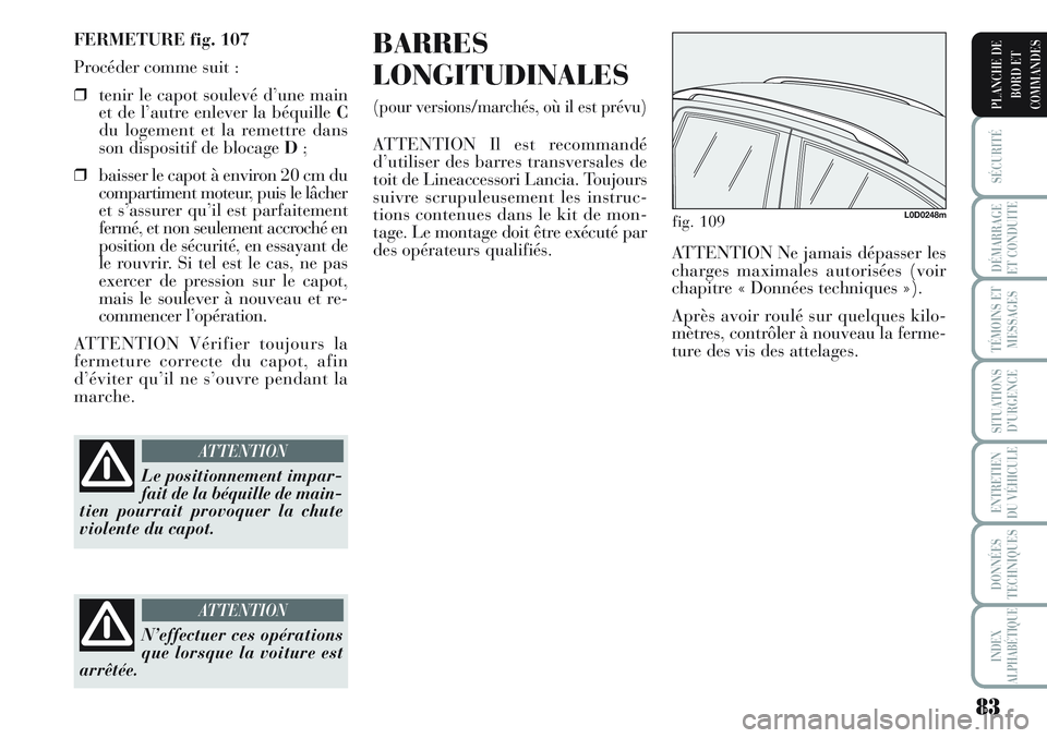Lancia Musa 2012 Notice dentretien (in French) 83
SÉCURITÉ
DÉMARRAGE
ET CONDUITE
TÉMOINS ET
MESSAGES
SITUATIONS
D’URGENCE
ENTRETIEN
DU VÉHICULE
DONNÉES
TECHNIQUES
INDEX
ALPHABÉTIQUE
PLANCHE DE
BORD ET
COMMANDES
FERMETURE fig. 107
Procéde Lancia Musa 2012 Notice dentretien (in French) 83
SÉCURITÉ
DÉMARRAGE
ET CONDUITE
TÉMOINS ET
MESSAGES
SITUATIONS
D’URGENCE
ENTRETIEN
DU VÉHICULE
DONNÉES
TECHNIQUES
INDEX
ALPHABÉTIQUE
PLANCHE DE
BORD ET
COMMANDES
FERMETURE fig. 107
Procéde