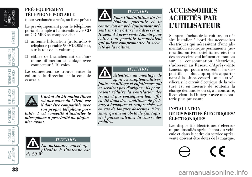 Lancia Musa 2012 Notice dentretien (in French) 88
SÉCURITÉ
DÉMARRAGE
ET CONDUITE
TÉMOINS ET
MESSAGES
SITUATIONS
D’URGENCE
ENTRETIEN
DU VÉHICULE
DONNÉES
TECHNIQUES
INDEX
ALPHABÉTIQUE
PLANCHE DE
BORD ET
COMMANDES
ACCESSOIRES
ACHETÉS PAR
L Lancia Musa 2012 Notice dentretien (in French) 88
SÉCURITÉ
DÉMARRAGE
ET CONDUITE
TÉMOINS ET
MESSAGES
SITUATIONS
D’URGENCE
ENTRETIEN
DU VÉHICULE
DONNÉES
TECHNIQUES
INDEX
ALPHABÉTIQUE
PLANCHE DE
BORD ET
COMMANDES
ACCESSOIRES
ACHETÉS PAR
L