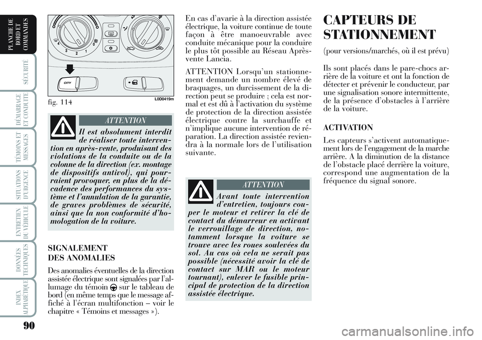 Lancia Musa 2012 Notice dentretien (in French) 90
SÉCURITÉ
DÉMARRAGE
ET CONDUITE
TÉMOINS ET
MESSAGES
SITUATIONS
D’URGENCE
ENTRETIEN
DU VÉHICULE
DONNÉES
TECHNIQUES
INDEX
ALPHABÉTIQUE
PLANCHE DE
BORD ET
COMMANDES
En cas d’avarie à la di Lancia Musa 2012 Notice dentretien (in French) 90
SÉCURITÉ
DÉMARRAGE
ET CONDUITE
TÉMOINS ET
MESSAGES
SITUATIONS
D’URGENCE
ENTRETIEN
DU VÉHICULE
DONNÉES
TECHNIQUES
INDEX
ALPHABÉTIQUE
PLANCHE DE
BORD ET
COMMANDES
En cas d’avarie à la di