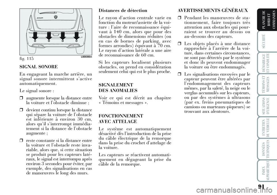Lancia Musa 2012 Notice dentretien (in French) 91
SÉCURITÉ
DÉMARRAGE
ET CONDUITE
TÉMOINS ET
MESSAGES
SITUATIONS
D’URGENCE
ENTRETIEN
DU VÉHICULE
DONNÉES
TECHNIQUES
INDEX
ALPHABÉTIQUE
PLANCHE DE
BORD ET
COMMANDES
Distances de détection
Le Lancia Musa 2012 Notice dentretien (in French) 91
SÉCURITÉ
DÉMARRAGE
ET CONDUITE
TÉMOINS ET
MESSAGES
SITUATIONS
D’URGENCE
ENTRETIEN
DU VÉHICULE
DONNÉES
TECHNIQUES
INDEX
ALPHABÉTIQUE
PLANCHE DE
BORD ET
COMMANDES
Distances de détection
Le