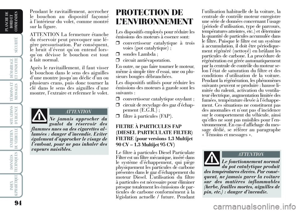 Lancia Musa 2012 Notice dentretien (in French) 94
SÉCURITÉ
DÉMARRAGE
ET CONDUITE
TÉMOINS ET
MESSAGES
SITUATIONS
D’URGENCE
ENTRETIEN
DU VÉHICULE
DONNÉES
TECHNIQUES
INDEX
ALPHABÉTIQUE
PLANCHE DE
BORD ET
COMMANDES
l’utilisation habituelle Lancia Musa 2012 Notice dentretien (in French) 94
SÉCURITÉ
DÉMARRAGE
ET CONDUITE
TÉMOINS ET
MESSAGES
SITUATIONS
D’URGENCE
ENTRETIEN
DU VÉHICULE
DONNÉES
TECHNIQUES
INDEX
ALPHABÉTIQUE
PLANCHE DE
BORD ET
COMMANDES
l’utilisation habituelle