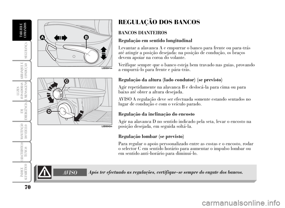 Lancia Musa 2007 Manual de Uso e Manutenção (in Portuguese) 70
SEGURANÇA
ARRANQUE E
CONDUÇÃO
LUZES
AVISADORAS
E MENSAGENS
EM
EMERGÊNCIA
MANUTENÇÃO
DO VEÍCULO
CARACTERÍSTICAS
TÉCNICAS
ÍNDICE
ALFABÉTICO
TABLIER E
COMANDOS
L0D0041m
L0D0042m
REGULAÇÃO Lancia Musa 2007 Manual de Uso e Manutenção (in Portuguese) 70
SEGURANÇA
ARRANQUE E
CONDUÇÃO
LUZES
AVISADORAS
E MENSAGENS
EM
EMERGÊNCIA
MANUTENÇÃO
DO VEÍCULO
CARACTERÍSTICAS
TÉCNICAS
ÍNDICE
ALFABÉTICO
TABLIER E
COMANDOS
L0D0041m
L0D0042m
REGULAÇÃO