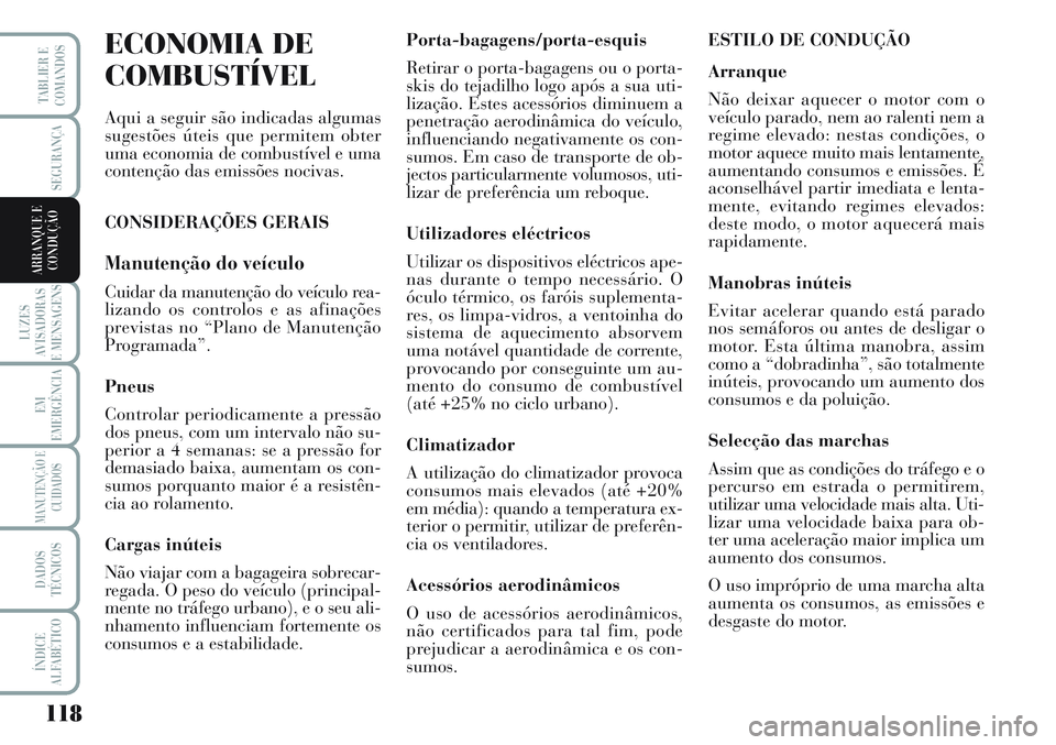 Lancia Musa 2012 Manual de Uso e Manutenção (in Portuguese) 118
LUZES
AVISADORAS
E MENSAGENS
EM
EMERGÊNCIA
MANUTENÇÃO E
CUIDADOS
DADOS
TÉCNICOS
ÍNDICE
ALFABÉTICO
TABLIER E
COMANDOS
SEGURANÇA
ARRANQUE E
CONDUÇÃO
ECONOMIA DE
COMBUSTÍVEL
Aqui a seguir s Lancia Musa 2012 Manual de Uso e Manutenção (in Portuguese) 118
LUZES
AVISADORAS
E MENSAGENS
EM
EMERGÊNCIA
MANUTENÇÃO E
CUIDADOS
DADOS
TÉCNICOS
ÍNDICE
ALFABÉTICO
TABLIER E
COMANDOS
SEGURANÇA
ARRANQUE E
CONDUÇÃO
ECONOMIA DE
COMBUSTÍVEL
Aqui a seguir s