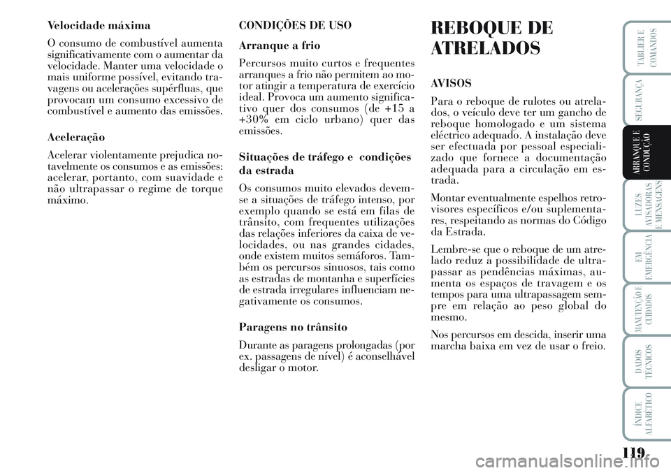 Lancia Musa 2012 Manual de Uso e Manutenção (in Portuguese) 119
LUZES
AVISADORAS
E MENSAGENS
EM
EMERGÊNCIA
MANUTENÇÃO E
CUIDADOS
DADOS
TÉCNICOS
ÍNDICE
ALFABÉTICO
TABLIER E
COMANDOS
SEGURANÇA
ARRANQUE E
CONDUÇÃO
Velocidade máxima
O consumo de combust Lancia Musa 2012 Manual de Uso e Manutenção (in Portuguese) 119
LUZES
AVISADORAS
E MENSAGENS
EM
EMERGÊNCIA
MANUTENÇÃO E
CUIDADOS
DADOS
TÉCNICOS
ÍNDICE
ALFABÉTICO
TABLIER E
COMANDOS
SEGURANÇA
ARRANQUE E
CONDUÇÃO
Velocidade máxima
O consumo de combust