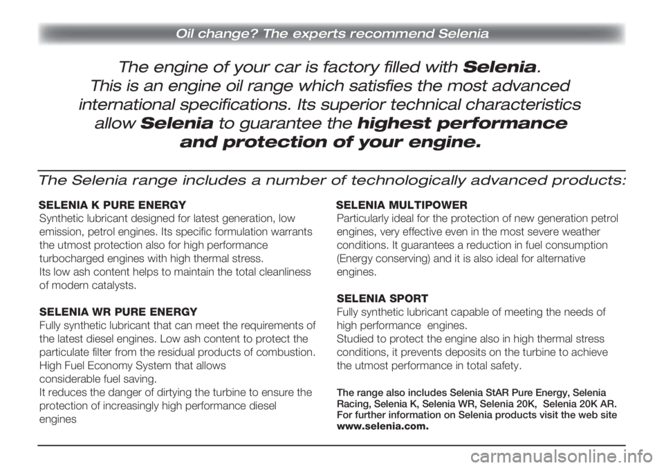 Lancia Musa 2009  Návod k použití a údržbě (in Czech) The engine of your car is factory filled with Selenia.
Oil change? The experts recommend Selenia
This is an engine oil range which satisfies the most advanced
international specifications. Its superio