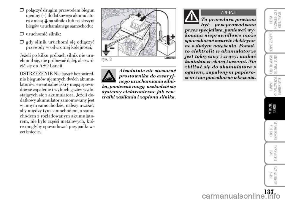 Lancia Musa 2009 Instrukcja obsługi (in Polish) 137
LAMPKI
SYGNALIZACYJNE
I KOMUNIKATY
OBS¸UGA
I KONSERWACJA
DANE
TECHNICZNE
ISPIS
ALFABETYCZNY
DESKA
ROZDZIELCZA I
STEROWANIE
BEZPIECZE¡STWO
URUCHAMIANIE
SILNIKA I JAZDA
W RAZIE
AWARII
❒po Lancia Musa 2009 Instrukcja obsługi (in Polish) 137
LAMPKI
SYGNALIZACYJNE
I KOMUNIKATY
OBS¸UGA
I KONSERWACJA
DANE
TECHNICZNE
ISPIS
ALFABETYCZNY
DESKA
ROZDZIELCZA I
STEROWANIE
BEZPIECZE¡STWO
URUCHAMIANIE
SILNIKA I JAZDA
W RAZIE
AWARII
❒po