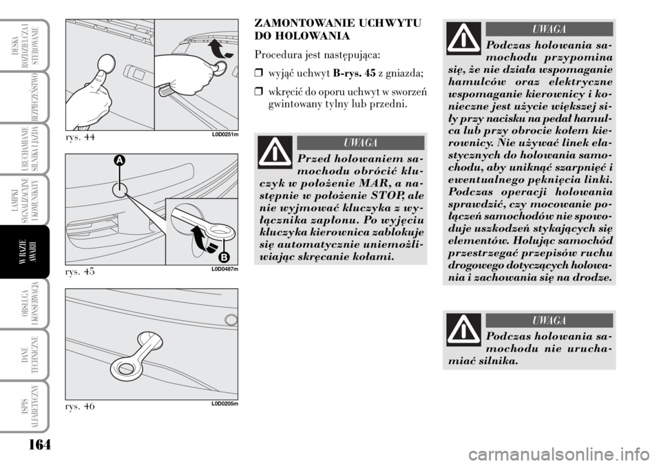 Lancia Musa 2009 Instrukcja obsługi (in Polish) 164
LAMPKI
SYGNALIZACYJNE
I KOMUNIKATY
OBS¸UGA
I KONSERWACJA
DANE
TECHNICZNE
ISPIS
ALFABETYCZNY
DESKA
ROZDZIELCZA I
STEROWANIE
BEZPIECZE¡STWO
URUCHAMIANIE
SILNIKA I JAZDA
W RAZIE
AWARII
rys. 4 Lancia Musa 2009 Instrukcja obsługi (in Polish) 164
LAMPKI
SYGNALIZACYJNE
I KOMUNIKATY
OBS¸UGA
I KONSERWACJA
DANE
TECHNICZNE
ISPIS
ALFABETYCZNY
DESKA
ROZDZIELCZA I
STEROWANIE
BEZPIECZE¡STWO
URUCHAMIANIE
SILNIKA I JAZDA
W RAZIE
AWARII
rys. 4